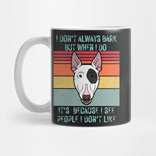 I don't always bark but when I do it's because I see people I don't like Mug